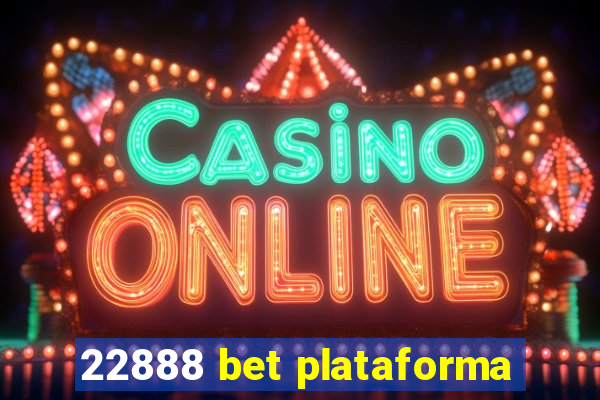 22888 bet plataforma